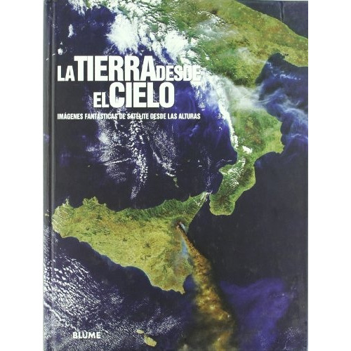Tierra Desde El Cielo, La: Imagenes Fantasticas De Satelite Desde Las Alturas, De Sin . Editorial Blume, Edición 1 En Español