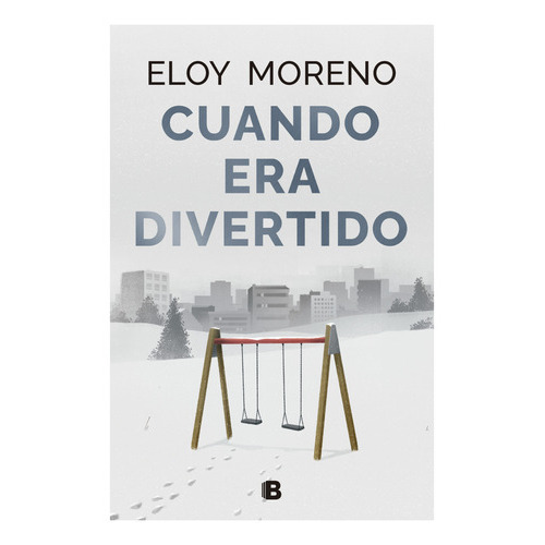 CUANDO ERA DIVERTIDO, de Moreno, Eloy. Editorial Ediciones B, tapa blanda, edición 1 en español, 2023