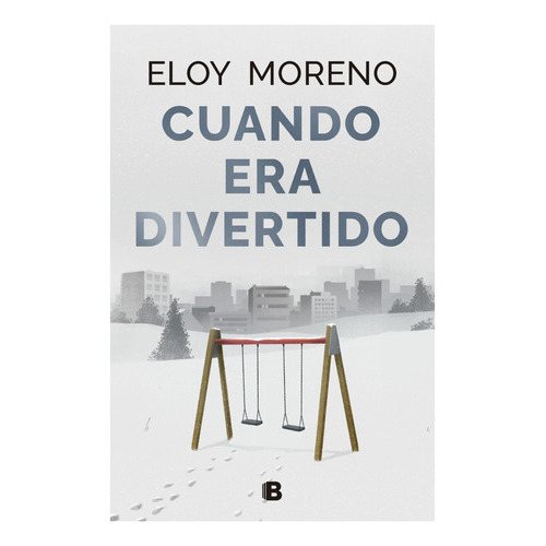 Cuando Era Divertido, De Moreno, Eloy. Editorial Ediciones B, Tapa Blanda, Edición 1 En Español, 2023