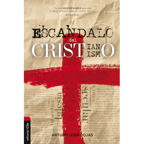 El escándalo del cristianismo, de Rojas, Arturo Iván. Editorial Clie, tapa blanda en español, 2022