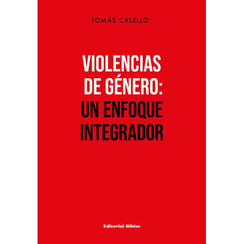 Violencias De Genero - Un Enfoque Integrador, De Tomas Calello. Editorial Biblos, Tapa Blanda En Español, 2023