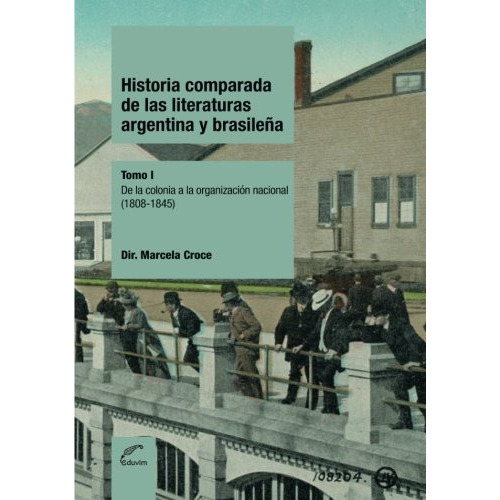 Historia Comparada De Las Literaturas Argentina Y Brasileña Tomo 1, De Croce Marcela. Editorial Eduvim En Español