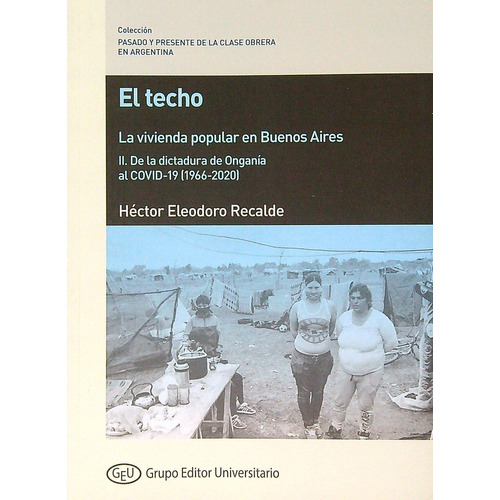 El Techo - La Vivienda Popular En Buenos Aires - Tomo 2, De Recalde, Hector Eleodoro. Editorial Grupo Editor Universitario, Tapa Blanda En Español