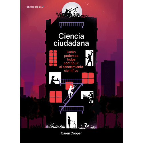 Ciencia ciudadana: Cómo podemos todos contribuir al conocimiento científico, de Cooper, Caren. Editorial Libros Grano de Sal, tapa blanda en español, 2018