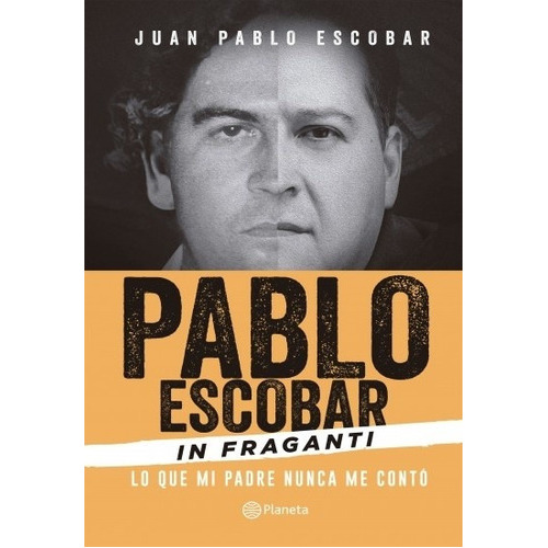 Pablo Escobar In Fraganti, De Juan Pablo Escobar. Editorial Planeta, Edición 1 En Español