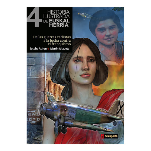 HISTORIA ILUSTRADA DE EUSKAL HERRIA IV: DE LAS GUERRAS CARLISTAS A LA LUCHA CONTRA EL FRANQUISMO, de JOSEBA ASIRON. Editorial TXALAPARTA en español