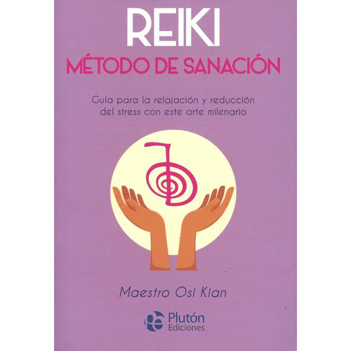 Reiki: Método De Sanación, De Maestro Osi Kian. Editorial Plutón, Tapa Blanda En Español, 2018