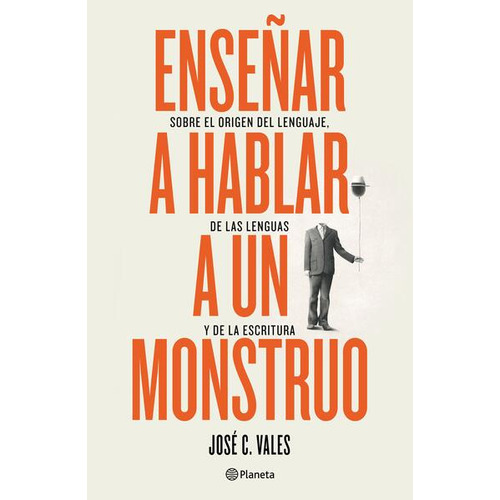Enseñar A Hablar A Un Monstruo, De Vales, José C.. Editorial Planeta, Tapa Blanda, Edición 01 En Español, 2022