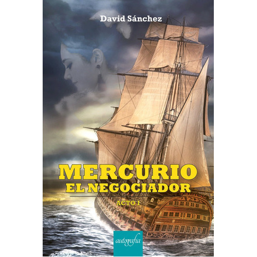 Mercurio, El Negociador. Acto I, De Sánchez García, David. Editorial Autografia,editorial, Tapa Blanda En Español