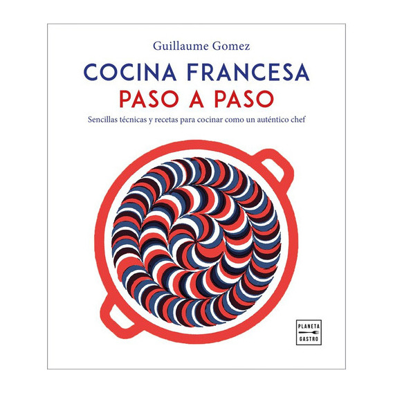 Cocina Francesa Paso A Paso, De Gomez, Guillaume. Editorial Planeta Gastro, Tapa Dura En Español