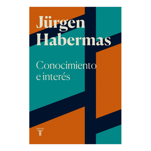 Conocimiento E Interes, de JÜRGEN, HABERMAS. Editorial Taurus, tapa blanda en español, 2023