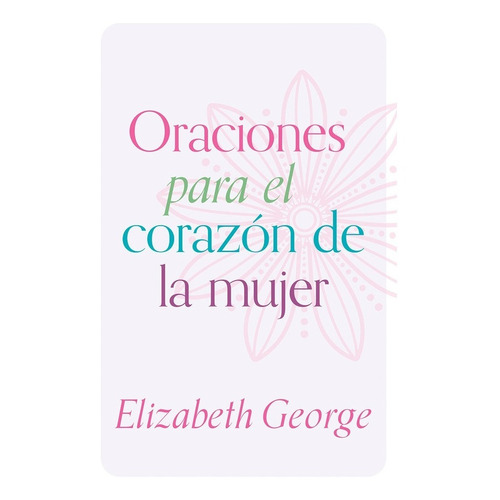 Oraciones Para El Corazón De La Mujer, De Elizabeth George. Editorial Portavoz, Tapa Blanda En Español