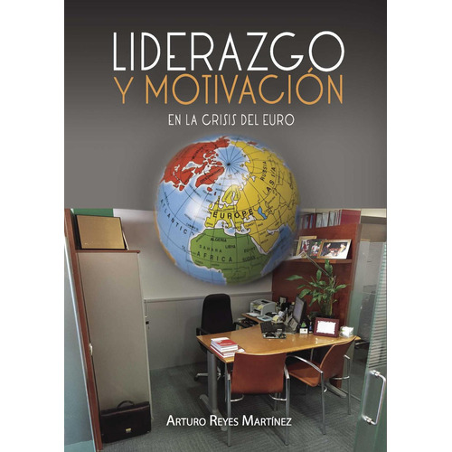 Liderazgo Y Motivación En La Crisis Del Euro, De Reyes Martínez , Arturo.., Vol. 1.0. Editorial Punto Rojo Libros S.l., Tapa Blanda, Edición 1.0 En Español, 2032