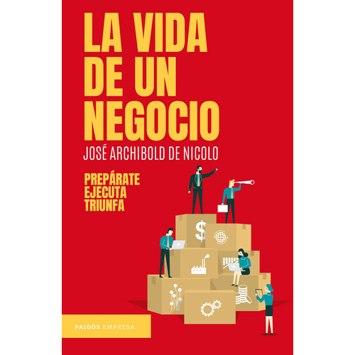 La vida de un negocio, de Archibold de Nicolo, José. Serie Empresa Editorial Paidos México, tapa blanda en español, 2020