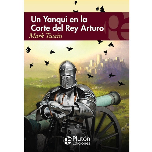 Un Yanqui En La Corte Del Rey Arturo, De Mark Twain. Editorial Plutón, Tapa Blanda En Español, 2022
