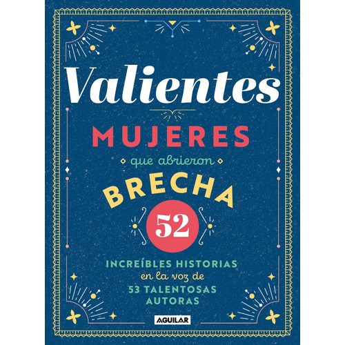 Valientes: Mujeres que abrieron la brecha, de Varios autores. Biografía y testimonios Editorial Aguilar, tapa blanda en español, 2021