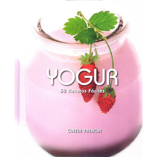 Yogur - 50 Recetas Faciles - Cinzia Trenchi