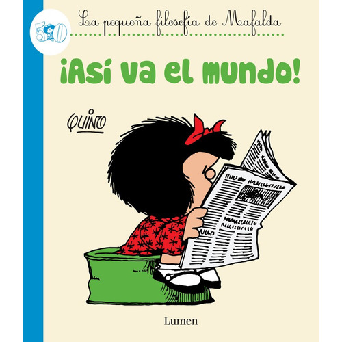 ¡Así va el mundo! ( La pequeña filosofía de Mafalda ), de Quino. Serie La pequeña filosofía de Mafalda Editorial Lumen, tapa blanda en español, 2016