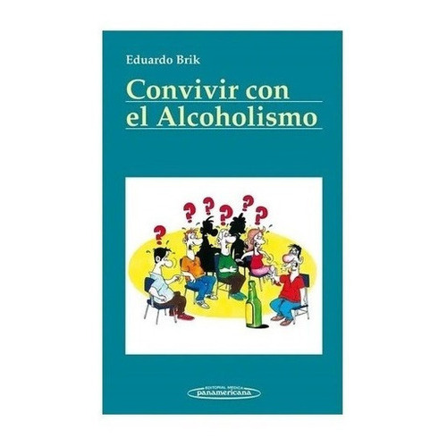 Convivir Con El Alcoholismo - Brik, Eduardo Nuevo!, de Brik, Eduardo. Editorial Panamericana en español