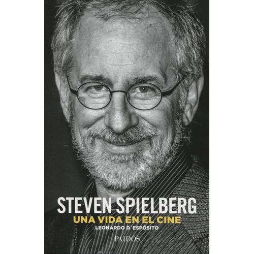 Steven Spielberg. Una Vida En El Cine De Leonardo D'espósito