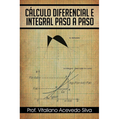 Calculo Diferencial E Integral Paso a Paso, de Prof Vitaliano Acevedo Silva. Editorial Palibrio (26 de marzo de 2013) en español