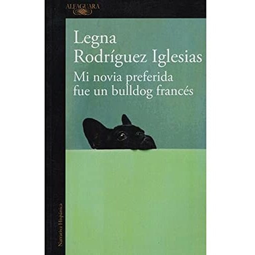 Mi Novia Preferida Fue Un Bulldog Frances - Legna Rodriguez