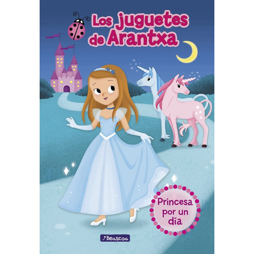 Princesa Por Un Dia Los Juguetes De Arantxa - Parreño, A...