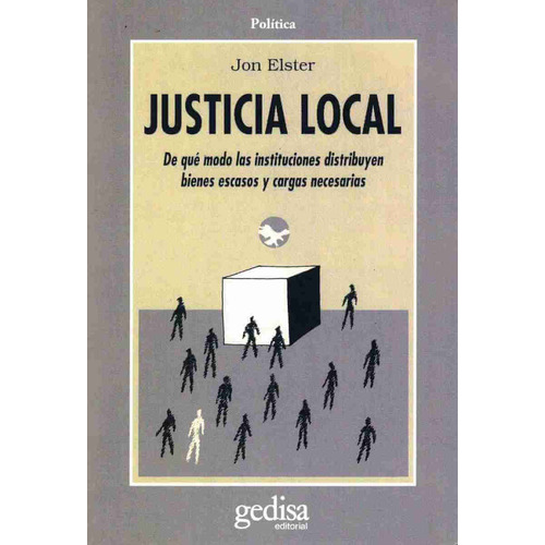 Justicia local: De qué modo las instituciones distribuyen bienes escasos y cargas necesarias, de Elster, Jon. Serie Cla- de-ma Editorial Gedisa en español, 1998