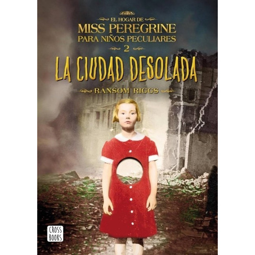 El Hogar De Miss Peregrine Para Niños Peculiares Ii Ciudad Desolada, De Ransom Riggs. Editorial Cross Books, Edición 1 En Español