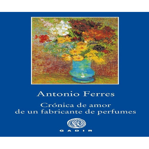 Crãâ³nica De Amor De Un Fabricante De Perfumes, De Ferres, Antonio. Gadir Editorial, S.l., Tapa Blanda En Español