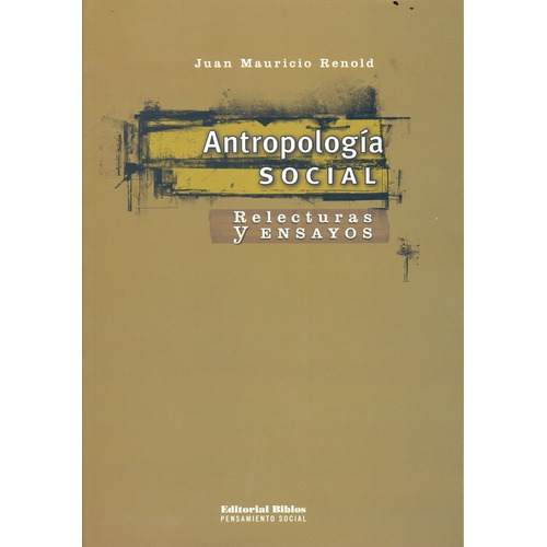 Antropologia Social: RELECTURAS Y ENSAYOS, de Juan Mauricio Renold. Editorial Biblos, tapa blanda, edición 1 en español