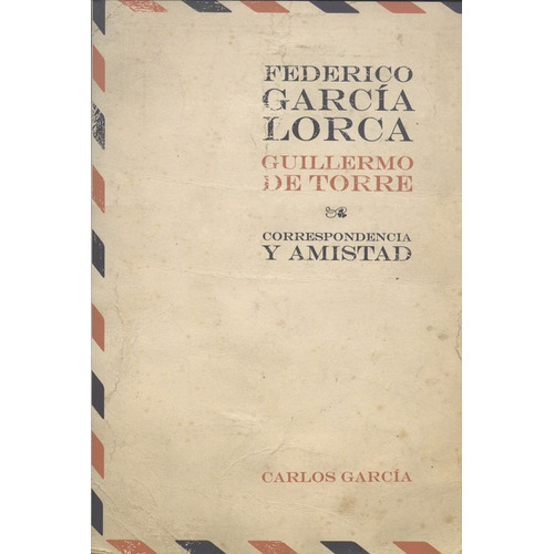 Federico García Lorca, Guillermo De Torre. Correspondencia Y Amistad, De García, Carlos. Editorial Iberoamericana, Tapa Blanda, Edición 1 En Español, 2009