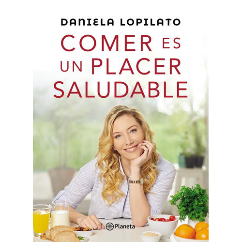 Comer Es Un Placer Saludable, De Daniela Lopilato. Editorial Planeta En Español