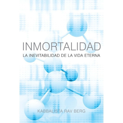 Inmortalidad La Inevitabilidad De La Vida Eterna En Español