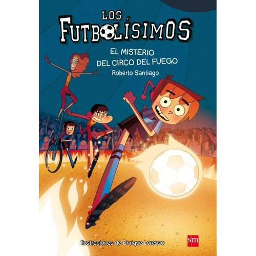 Los Futbolísimos 8: Misterio Circo Fuego - Roberto Santiago