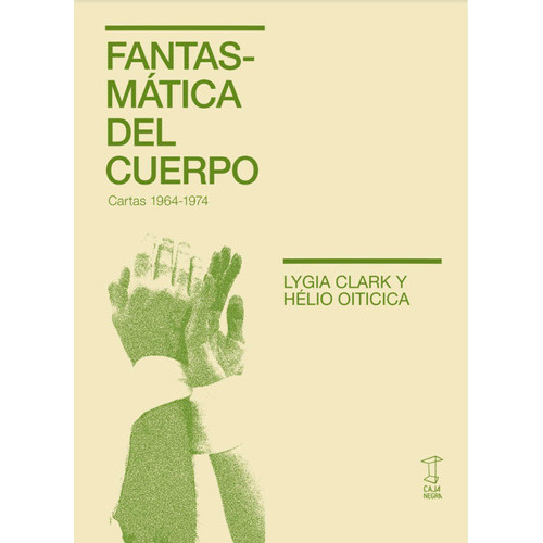 Fantasmatica Del Cuerpo, De Lygia Clark Y Helio Oiticica. Editorial Caja Negra, Tapa Blanda En Español