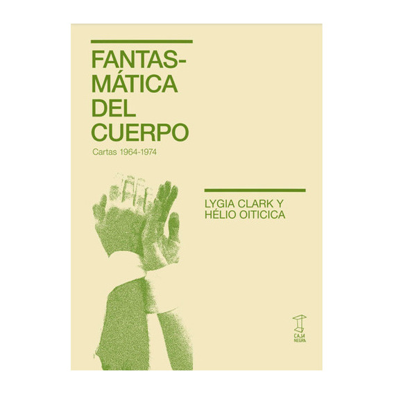 Fantasmatica Del Cuerpo, De Lygia Clark Y Helio Oiticica. Editorial Caja Negra, Tapa Blanda En Español