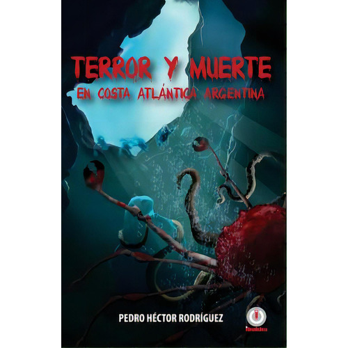 Terror Y Muerte En Costa Atlantica Argentina, De Rodriguez, Pedro Hector. Editorial Ibukku Llc, Tapa Blanda En Español