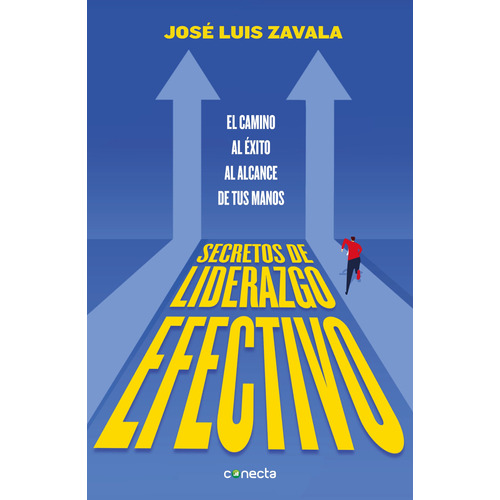 Secretos de liderazgo efectivo: El camino al éxito al alcance de todos, de Zavala, José Luis. Serie Negocios y finanzas Editorial Conecta, tapa blanda en español, 2021