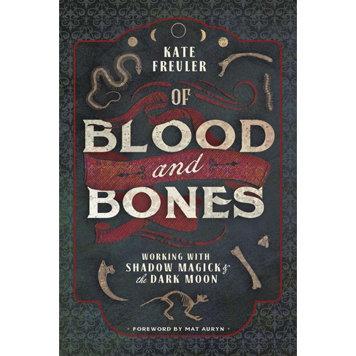 Of Blood And Bones : Working With Shadow Magick And The Dark, De Kate Freuler. Editorial Llewellyn Publications,u.s., Tapa Blanda En Inglés