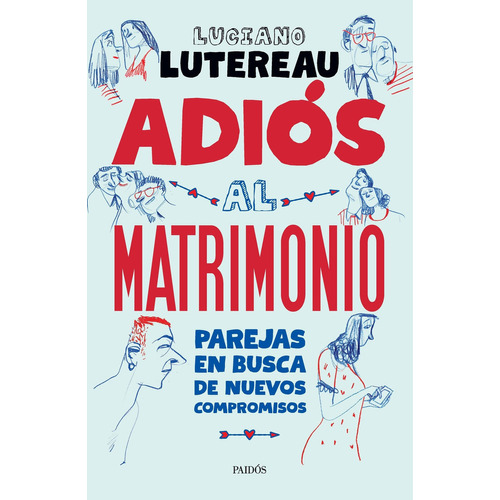Adiós al matrimonio, de Luciano Lutereau. Editorial PAIDÓS, tapa blanda en español, 2022