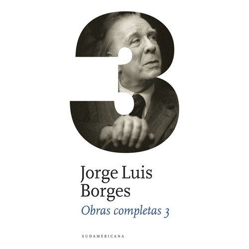 Obras Completas 3, De Jorge Luis Borges. Editorial Sudamericana, Tapa Blanda, Edición 1 En Español, 2011