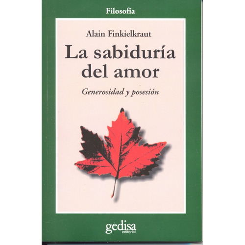 La sabiduría del amor: Generosidad y posesión, de Finkielkraut, Alain. Serie Libertad y Cambio Editorial Gedisa en español, 1990