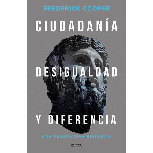 Ciudadanía, desigualdad y diferencia, de Cooper, Frederick. Serie Fuera de colección Editorial Crítica México, tapa blanda en español, 2019