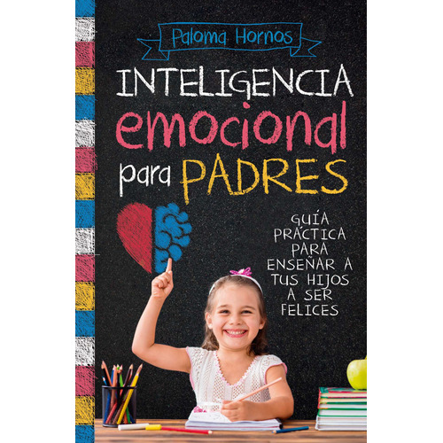 Inteligencia emocional para padres: Guía práctica para enseñar a tus hijos a ser felices, de Hornos Redondo, Paloma. Editorial ARCOPRESS, tapa blanda en español, 2022