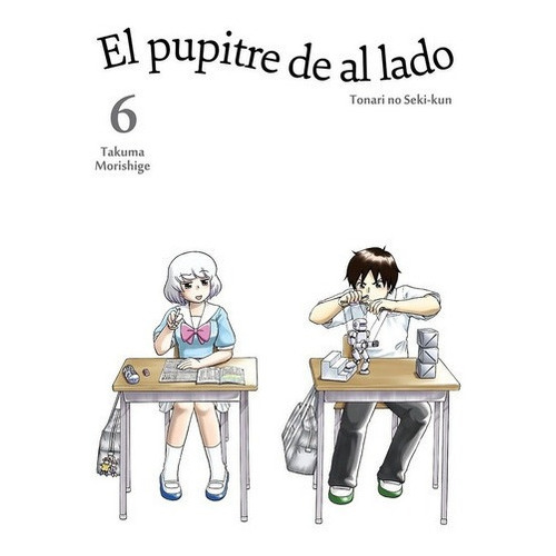 El Pupitre De Al Lado  06 - Tonari No Seki-kun, De Tonari No Seki-kun. Editorial Tomodomo En Español