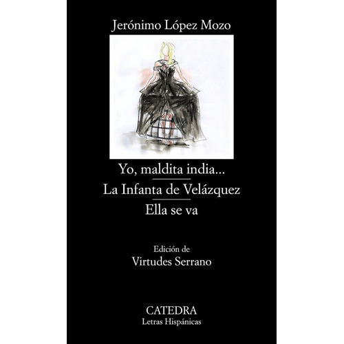 Yo, Maldita India...; La Infanta De Velãâ¡zquez; Ella Se Va, De López Mozo, Jerónimo. Editorial Ediciones Cátedra, Tapa Blanda En Español