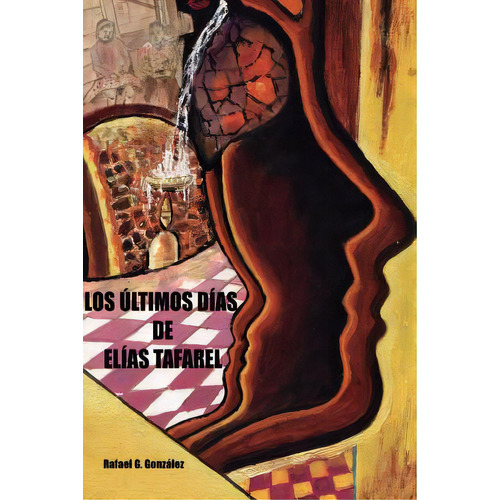 Los Ultimos Dias De Elias Tafarel, De Gonzalez, Rafael Gonzalez. Editorial Createspace, Tapa Blanda En Español