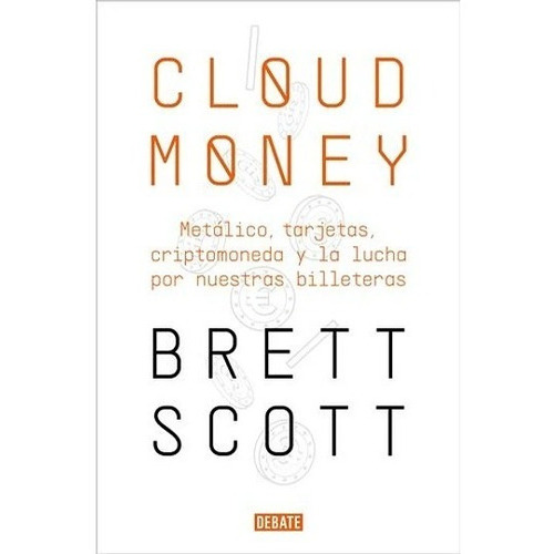 Cloudmoney, De Brett Scott. Editorial Debate, Tapa Blanda En Español, 2022