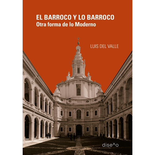 El Barroco y Lo Barroco ,Otra Forma de lo Moderno: Otra Forma de lo Moderno, de Luis del Valle. Serie 1, vol. 1. Editorial Diseño, tapa blanda, edición 1 en español, 2023